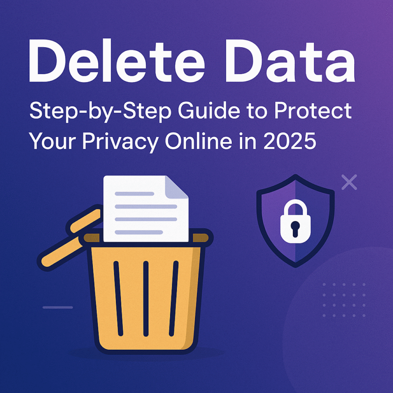 Delete Data: Step-by-Step Guide to Protect Your Privacy Online in 2025 ...