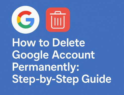 How to Delete Google Account Permanently: Step-by-Step Guide