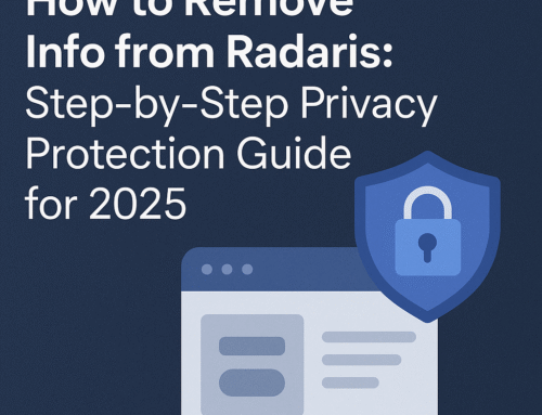 How to Remove Info from Radaris: Step-by-Step Privacy Protection Guide for 2025