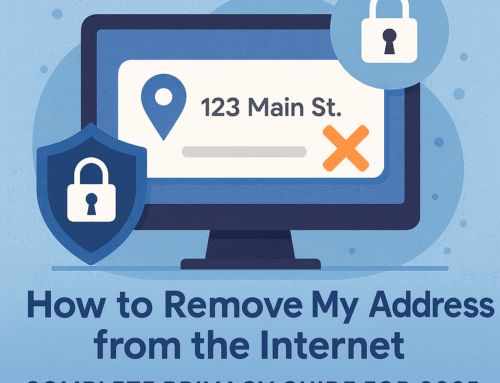 How to Remove My Address from the Internet: Complete Privacy Guide for 2025