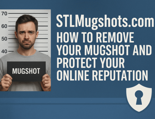 STLMugshots.com: How to Remove Your Mugshot and Protect Your Online Reputation